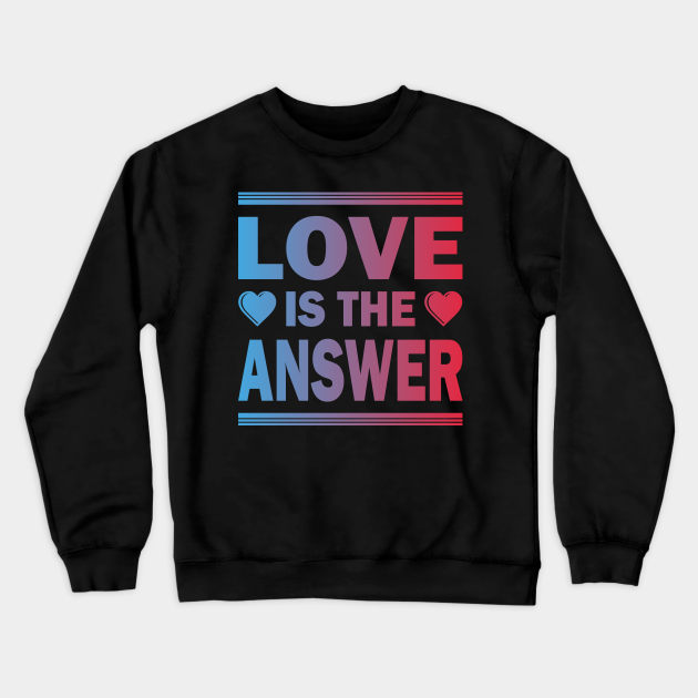 love is never the wrong answer sweatshirt